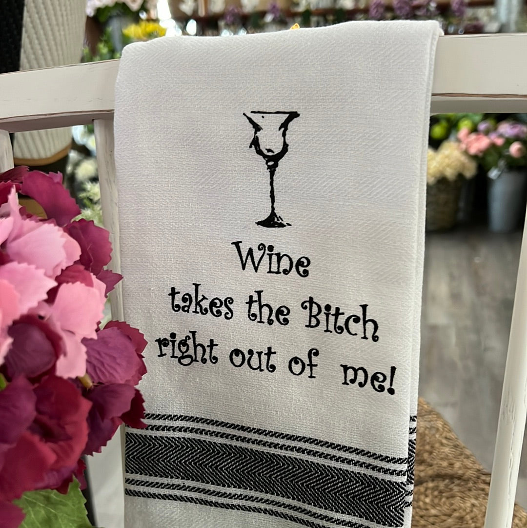 Wine takes the bitch right out of me!
